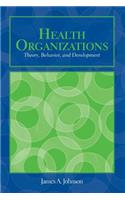 Out of Print: Health Organizations: Theory, Behavior, and Development