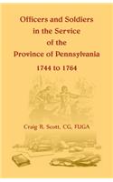 Officers and Soldiers in the Service of the Province of Pennsylvania, 1744 to 1764