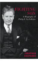 Fighting Son: A Biography of Philip F. La Follette