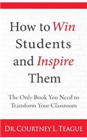 How to win students and inspire them: The Only Book You Need To Transform Your Classroom(English)