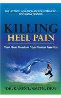 Killing Heel Pain: Your Final Freedom from Plantar Fasciitis