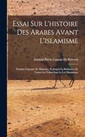 Essai Sur L'histoire Des Arabes Avant L'islamisme