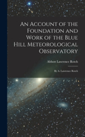 Account of the Foundation and Work of the Blue Hill Meteorological Observatory