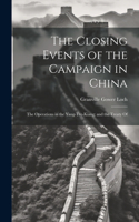 Closing Events of the Campaign in China