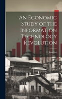 Economic Study of the Information Technology Revolution