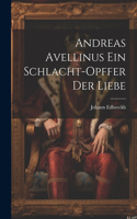 Andreas Avellinus Ein Schlacht-Opffer Der Liebe
