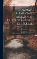 Grammaire Élémentaire Allemande - Française À L'usage Des Écoles...