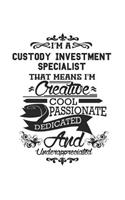 I'm A Custody Investment Specialist That Means I'm Creative Cool Passionate Dedicated And Underappreciated
