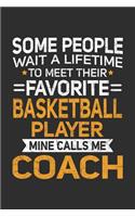 Some People Wait A Lifetime To Meet Their Favorite Basketball Player Mine Calls Me Coach: 100 page 6 x 9 Blank lined journal perfect gift for any sport lover coach to jot down their ideas and notes