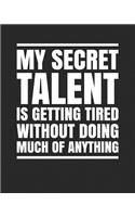 My Secret Talent Is Getting Tired Without Doing Much Of Anything
