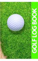 Golf Log Book: Green Golfing Notebook - 100 Tracking Sheets, Yardage Pages - Track Your Game Stats, Scorecard Template - Golfers Gifts - Small 6" x 9"