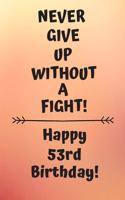 Never Give Up Without A Fight Happy 53rd Birthday