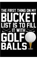 The First Thing on my Bucket List is to Fill it with Golf Balls: A Journal, Notepad, or Diary to write down your thoughts. - 120 Page - 6x9 - College Ruled Journal - Writing Book, Personal Writing Space, Doodle, N