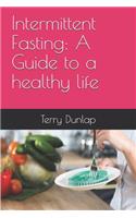 Intermittent Fasting: A Guide to a healthy life