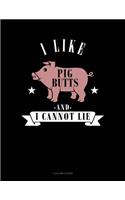 I Like Pig Butts And I Cannot Lie