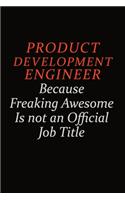 Product Development Engineer Because Freaking Awesome Is Not An Official Job Title