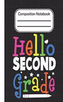 Hello Second Grade - Composition Notebook: School Composition Blank Lined Notebook For Kids And Teens Students/Home Work Notebook/School Subject Notebooks/Composition Notebooks