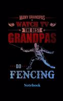 Many Grandpas Watch TV The Best Grandpas Do Fencing Notebook