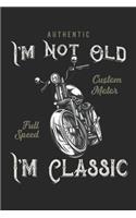 I'm Not Old I'm Classic: Blank Lined Notebook Journal for Writing, Fun Gag or Joke Gift, Maybe White Elephant for the Motorcycle Rider and Biker