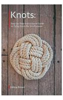Knots. Step-by-Step Instructional Guide on Tying Knots For Any Purpose