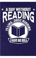 A Day Without Reading Is Like, Just Kidding I Have No Idea: Line Notebook