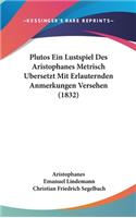 Plutos Ein Lustspiel Des Aristophanes Metrisch Ubersetzt Mit Erlauternden Anmerkungen Versehen (1832)