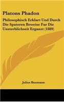 Platons Phadon: Philosophisch Erklart Und Durch Die Spateren Beweise Fur Die Unsterblichseit Erganzt (1889)