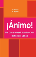 ¡Ánimo! The Once a Week Spanish Class Instructor's Edition