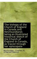 The Bishops of the Church of England in Canada and Newfoundland; Being an Illustrated Historical Ske
