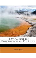 Le Vocalisme Du Fribourgeois Au 15e Si?cle