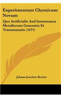 Experimentum Chymicum Novum: Quo Artificialis And Instantanea Metallorum Generatio Et Transmutatio (1671)(Latin)