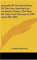 Journals Of Travels In Parts Of The Late Austrian Low Countries, France, The Pays De Vaud, And Tuscany, In 1787 And 1789 (1803)