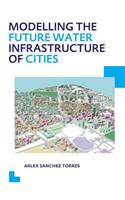 Modelling the Future Water Infrastructure of Cities: Unesco-ihe Phd Thesis