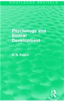 Psychology and Ethical Development (Routledge Revivals): A Collection of Articles on Psychological Theories, Ethical Development and Human Understanding