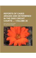 Reports of Cases Argued and Determined in the Ohio Circuit Courts (Volume 26); Ohio Circuit Decisions