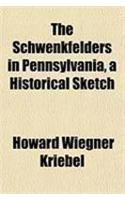 The Schwenkfelders in Pennsylvania, a Historical Sketch