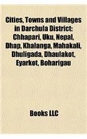 Cities, Towns and Villages in Darchula District: Chhapari, Uku, Nepal, Dhap, Khalanga, Mahakali, Dhuligada, Dhaulakot, Eyarkot, Boharigau(English)