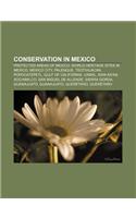Conservation in Mexico: Protected Areas of Mexico, World Heritage Sites in Mexico, Mexico City, Palenque, Teotihuacan, Popocatepetl(English)