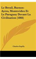 Le Bresil, Buenos-Ayres, Montevideo Et Le Paraguay Devant La Civilisation (1866)