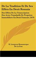 De La Tradition Et De Ses Effets En Droit Romain: Des Effets De La Transcription Des Actes Translatifs De Propriete Immobiliere En Droit Francais (1879)