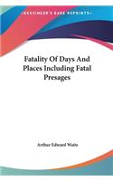 Fatality of Days and Places Including Fatal Presages
