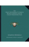 The Great Cryptogram V2 Francis Bacon's Cipher in the So-Called Shakespeare Plays: (English)