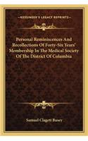 Personal Reminiscences and Recollections of Forty-Six Years' Membership in the Medical Society of the District of Columbia