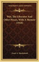 War, the Liberator and Other Pieces, with a Memoir (1918)