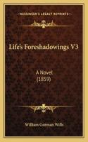 Life's Foreshadowings V3: A Novel (1859)