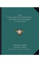 The Civil And Ecclesiastical History Of Scotland