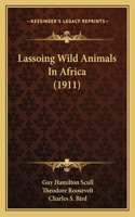 Lassoing Wild Animals In Africa (1911)