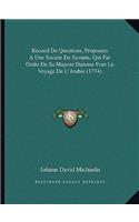 Recueil De Questions, Proposees A Une Societe De Savants, Qui Par Ordre De Sa Majeste Danoise Font Le Voyage De L'Arabie (1774): (French)