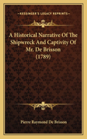 Historical Narrative Of The Shipwreck And Captivity Of Mr. De Brisson (1789)