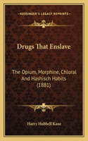 Drugs That Enslave